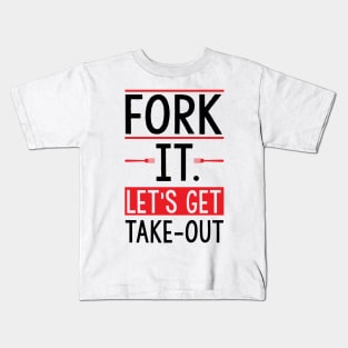 Fork it. Let's get take-out Kids T-Shirt